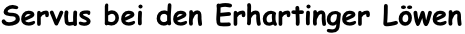 Servus bei den Erhartinger Löwen